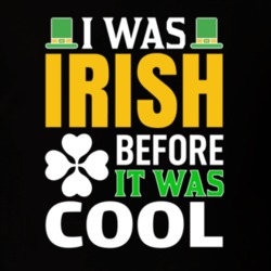 I Was Irish Before It St Patricks Day Cool T Shirt I Was Irish Before It St Patricks Day Cool T Shirt