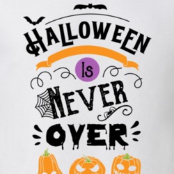Halloween Is Never Over T Shirt Halloween Never Ends T Shirt Funny T S Halloween Is Never Over T Shirt Halloween Never Ends T Shirt Funny T S