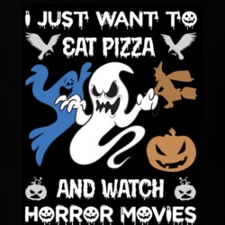 I Just Want To Eat Pizza And Watch Horror Movies T Shirt Halloween Cos I Just Want To Eat Pizza And Watch Horror Movies T Shirt Halloween Cos