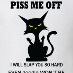 Piss Me Off I Will Slap You So Hard Even Google Wonât Be Abl Piss Me Off I Will Slap You So Hard Even Google Wonât Be Abl