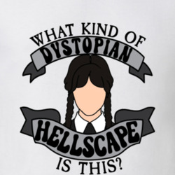 Wednesday Spooky T Shirt Wednesday Addams Quote What Kind Of Dystopian Wednesday Spooky T Shirt Wednesday Addams Quote What Kind Of Dystopian