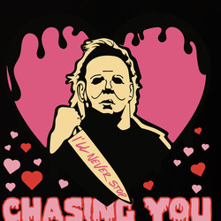 I’ll Never Stop Chasing You Michael Myers Valentines Day  T Shirt