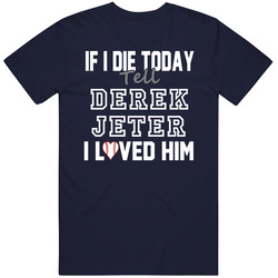 If I Die Tell Derek Jeter I Loved Him 2014 New York Baseball Classic Cotton Unisex T Shirt