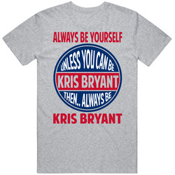 Always Be Yourself Unless You Can Be Kris Bryant Chicago Baseball Classic Cotton Unisex T Shirt