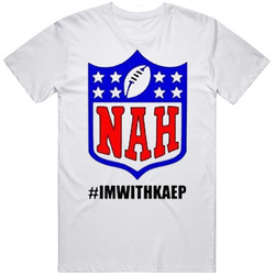 Colin Kaepernick Protest Nah Im With Kap  Football Classic Cotton Unisex T Shirt