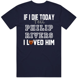 If I Die Tell Philip Rivers I Loved Him San Diego Football Classic Cotton Unisex T Shirt