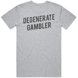 Degenerate Gambler Cool Gift Idea Classic Cotton Unisex T Shirt
