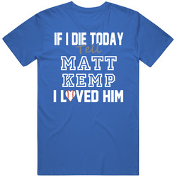 If I Die Tell Matt Kemp I Loved Him 2014 Los Angeles Baseball Classic Cotton Unisex T Shirt