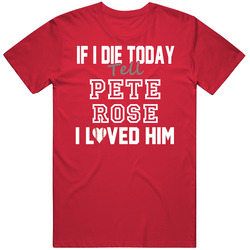 If I Die Tell Pete Rose I Loved Him 1997 Cincinnati Baseball Classic Cotton Unisex T Shirt