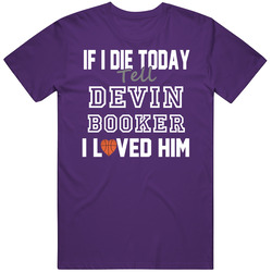 If I Die Tell Devin Booker I Loved Him Basketball Phoenix Classic Cotton Unisex T Shirt