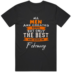 All Men Are Created Equal But Only The Best Are Born In February Birthday Classic Cotton Unisex T Shirt