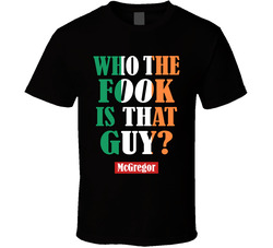 Who The Fook Is That Guy Connor Mcgregor Boxing Mma Quote Fight Classic Cotton Unisex T Shirt