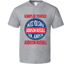 Always Be Yourself Unless You Can Be Addison Russell Chicago Baseball Classic Cotton Unisex T Shirt