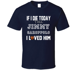 If I Die Tell Jimmy Garoppolo I Loved Him New England Football Classic Cotton Unisex T Shirt
