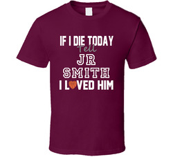 If I Die Tell Jr Smith I Loved Him Basketball Cleveland Classic Cotton Unisex T Shirt