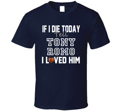 If I Die Tell Tony Romo I Loved Him Dallas Football Classic Cotton Unisex T Shirt