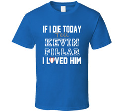 If I Die Tell Kevin Pillar I Loved Him 2014 Toronto Baseball Classic Cotton Unisex T Shirt