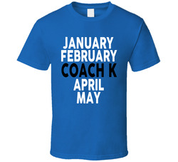 January February Coach K March April May Krzyzewski Duke Basketball Classic Cotton Unisex T Shirt
