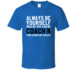 Always Be Yourself Unless You Can Be Coach K  Duke Basketball Classic Cotton Unisex T Shirt