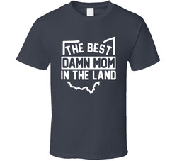 The Best Damn Mom In The Land Essential Gift Classic Cotton Unisex T Shirt