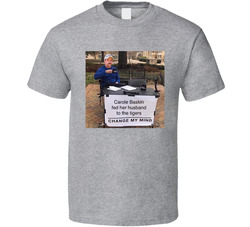 Carole Baskin Fed Her Husband To The Tigers Change My Mind Meme Tiger King Classic Cotton Unisex T Shirt