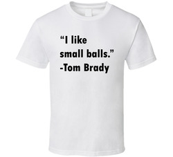 I Like Small Balls Tom Brady Chirp Funny Patriots Hater Classic Cotton Unisex T Shirt