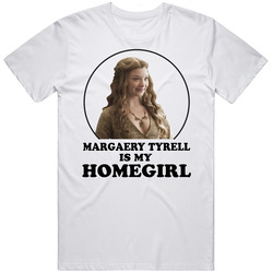 Game Of Thrones Margaery Tyrell Is My Homegirl Funny Parody Fan Cotton Unisex T Shirt