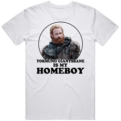 Game Of Thrones Tormund Giantsbane Is My Homeboy Funny Parody Fan Cotton Unisex T Shirt Game Of Thrones Tormund Giantsbane Is My Homeboy Funny Parody Fan Cotton Unisex T Shirt