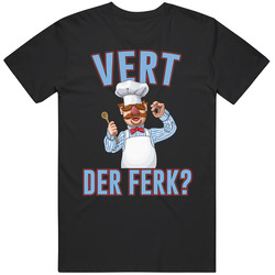 Vert Der Ferk Swedish Chef Quote Muppets Fan Takeoff T Shirt