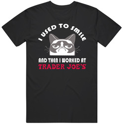 Trader Joes I Used To Smile Then I Worked There Funny Occupation Takeoff T Shirt Trader Joes I Used To Smile Then I Worked There Funny Occupation Takeoff T Shirt