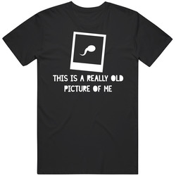 This Is A Really Old Picture Of Me Funny Baby Sperm Pics Cotton Unisex T Shirt