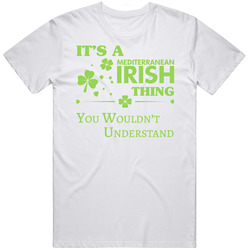 It's A Mediterranean Irish Thing You Wouldn't Understand Vintage T Shirt