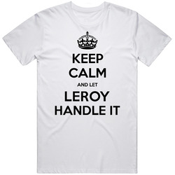 Keep Calm And Let Leroy Handle It Custom Cool Vintage T Shirt