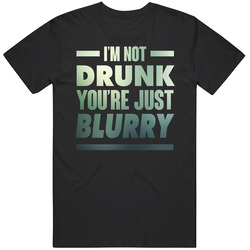 I'm Not Drunk You're Just Blurry Funny Drinking Party Vintage T Shirt