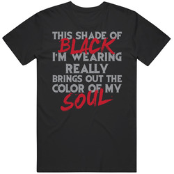 Shade Of Black I'm Wearing Brings Out The Colour Of My Soul Vintage T Shirt