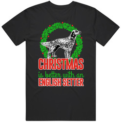 Christmas Is Better With An English Setter Holiday Custom Dog Breed Gift Vintage T Shirt