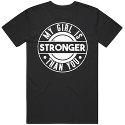 My Girl Is Stronger Than You Funny Fitness Distressed Vintage T Shirt