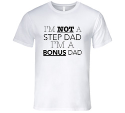 Im Not A Step Dad Im A Bonus Dad Funny Fathers Vintage T Shirt
