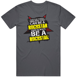 Always Be Yourself Unless You Can Be A Rockstar Always Be A Rockstar Vintage T Shirt
