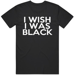 I Wish I Was Black Fun Vintage T Shirt