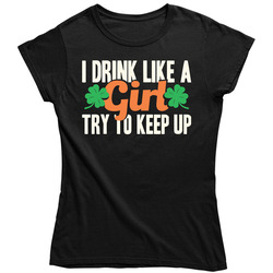 I Drink Like A Girl Try To Keep Up Funny St. Patrick's Day Vintage Ladies T Shirt
