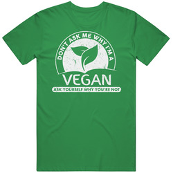 Don't Ask Me Why I'm Vegan Funny Foodie Healthy Eating Vegetarian Vintage T Shirt Don't Ask Me Why I'm Vegan Funny Foodie Healthy Eating Vegetarian Vintage T Shirt