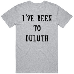 Ive Been To Duluth Fun The Great Outdoors Popular Movie Vintage T Shirt