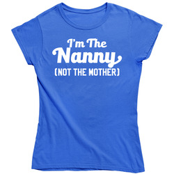 I'm The Nanny Not The Mother Funny Vintage Ladies T Shirt