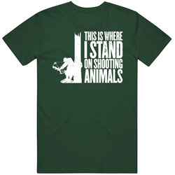 This Is Where I Stand On Shooting Animals Hunting Worn Look Vintage T Shirt