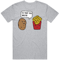 Is That You Bro Funny Potato Fries Vintage T Shirt Is That You Bro Funny Potato Fries Vintage T Shirt