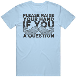 Please Raise Your Hand If You Moustache A Question Funny Facial Hair Vintage T Shirt