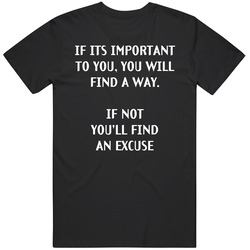 If Its Important To You You Will Find A Way If Not You'll Find An Excuse Funny Vintage T Shirt