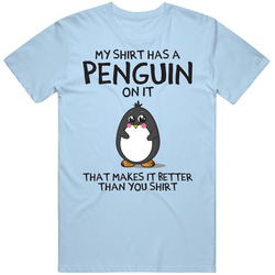 My Shirt Has A Penguin On It Funny Better Than Your Vintage T Shirt