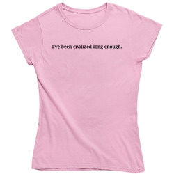 I Have Been Civilized Long Enough Funny Wet Hot American Summer Movie Vintage Ladies T Shirt